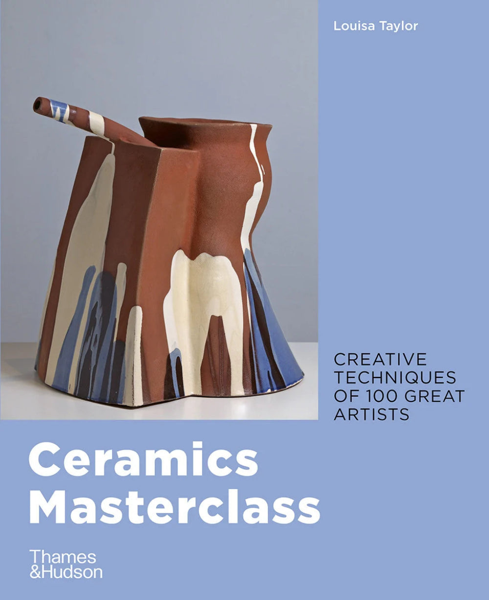 Ceramics Masterclass: Creative Techniques of 100 Great Artists, Louisa Taylor, Art Book