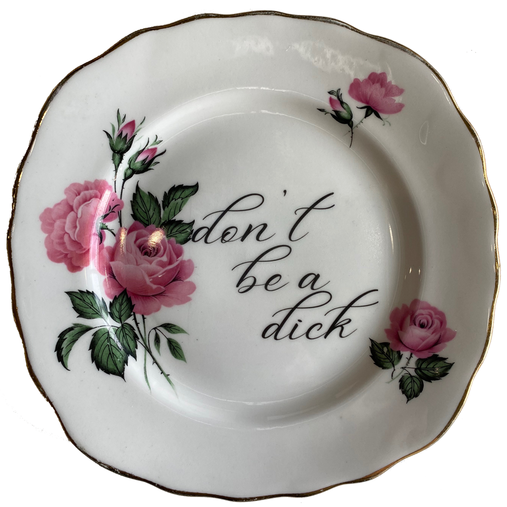 Don&#39;t be a Dick Pink Flowers Upcycled Fine China Philina Den Dulk